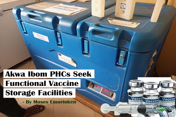Akwa Ibom PHCs seek functional vaccine storage facilities
